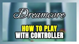 How to Play Dreamcore With Controller on PC!