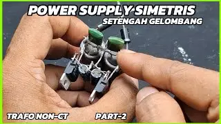power supply simetris 2 dioda (part-2) Power Supply Simetris tegangan 12v stabil dari trafo non ct