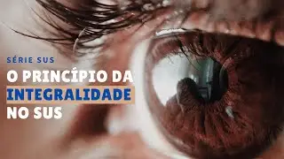 O PRINC&Iacute;PIO DA INTEGRALIDADE NO SUS