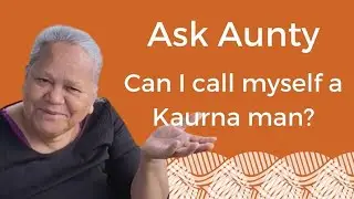 Ask Aunty - Can I call myself a Kaurna man?
