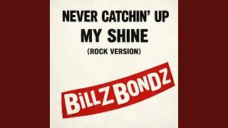 Never Catchin Up (My Shine) (Radio Edited Rock Version)