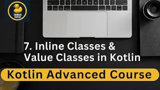 7- Inline Classes & Value Classes in Kotlin