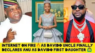 Internet on fire 🔥 Davido uncle declared Anu as devido daughter 