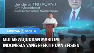 Jadi Tulang Punggung Program Tol Laut, MDI Wujudkan Maritim Indonesia Efektif | Liputan 6 Banten