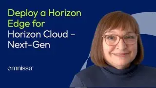 Deploying a Horizon Edge Using Horizon Cloud &ndash; Next-Gen