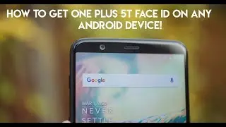 How to Get One Plus 5T Face ID on Any Android Device!
