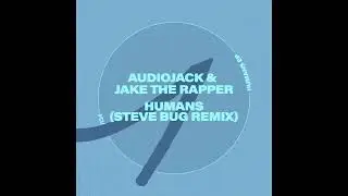 Audiojack & Jake The Rapper - Humans (Steve Bug remix)