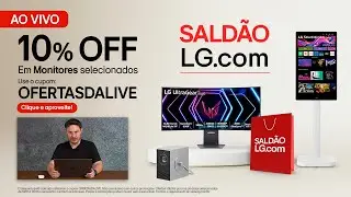 AO VIVO: 10% OFF em Smart Monitors, UltraGear e Projetores LG | Live LG