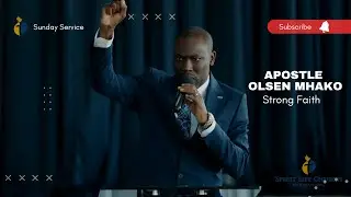 Apostle Olsen Mhako - Strong Faith