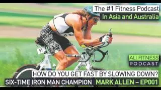 Ali Fitness Podcast Episode 001: SIX-TIME IRON MAN CHAMPION TRIATHLETE MARK ALLEN