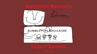 Bumbleton Massacre | Expert Realism *UNMODDED*