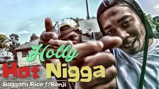 Buggatti Rico f. Benji - Holly Hot Nigga | Shot by @BmarFamous