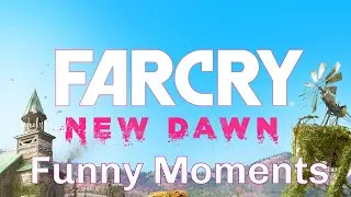 Far Cry New Dawn Funny Moments