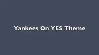 Yankees on YES Theme Music- 6 minute loop