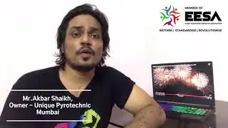 A Message To EESA Association From Mr.Akbar Shaikh, Owner  Unique Pyrotechnic - Mumbai.