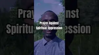 Prayer Against Spiritual Oppression #biblestudy #faithoverfear #spiritualwarfare