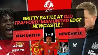 Gritty Battle at Old Trafford! Man United Edge Newcastle 1–0