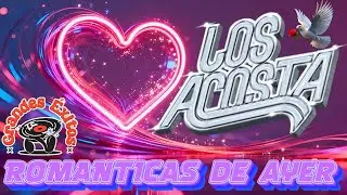 LOS ACOSTA - SUS MEJORES EXITOS/VIEJITAS PERO BUENAS ROMANTICAS💘💋💘