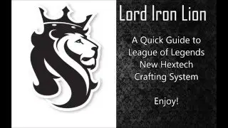 Lord Iron Lion's Quick Guide to the New Hextech Crafting ...System ...Thing