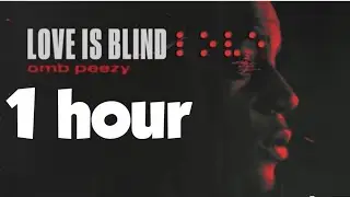 OMB Peezy- Love is Blind (1hour)