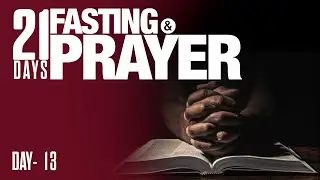 Join Us Live For Our 21 Days Fasting Prayer - Day 13