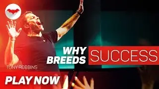 Tony Robbins ▸ Why Success Breeds Success