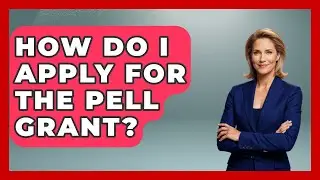 How Do I Apply For The Pell Grant? - The College Explorer