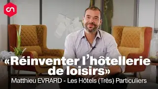 « Chaque projet est minutieusement structuré » Matthieu Evrard - Les Hôtels (Très Particulier)