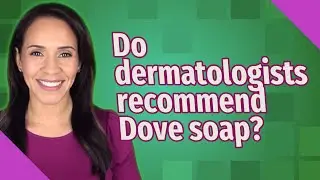 Do dermatologists recommend Dove soap?
