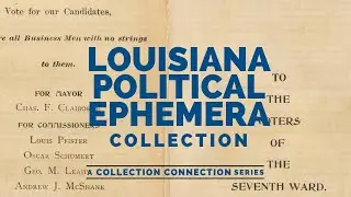 Louisiana Political Ephemera Collection - Collection Connection Ep.6