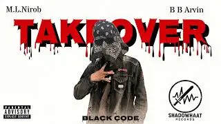 M.L.Nirob - TAKEOVER |ft. BB ARVIN | BANGLA RAP
