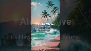 Relax with the Sweet Sounds of 'Aloha Wave' by Hawaiian BGM channel 🌴 #AlohaLife #Hawaiian #Peaceful