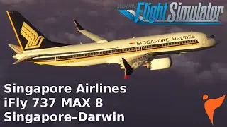 Singapore Airlines 737 MAX 8 | Singapore to Darwin | iFly 737 MAX 8 | MSFS 2020