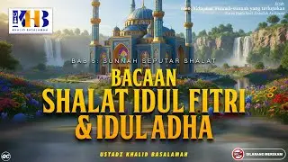 Menghidupkan Sunnah-Sunnah Yang Terlupakan : Bacaan Shalat Idul Fitri & Idul Adha | Khalid Basalamah