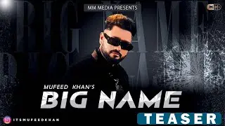Big Name | OFFCIAL TEASER | Mufeed Khan | New Song | MM Media