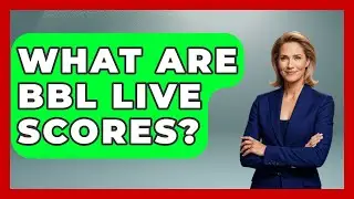 What Are BBL Live Scores? - Go-To Cricket Guide