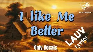Lauv - I Like Me Better (Man Voice - Lyrics ) Only Vocals || Without Music Halal Version