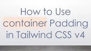 How to Use container Padding in Tailwind CSS v4
