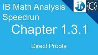 Chapter 1.3.1 | Direct Proofs | CodingBytes IB Math Analysis Speedrun