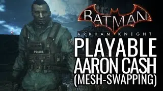 Batman: Arkham Knight Mods - Playable Aaron Cash (Mesh-Swapping)