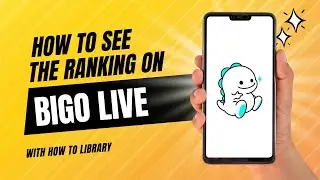 How To See The Ranking On Bigo Live - Quick And Easy!