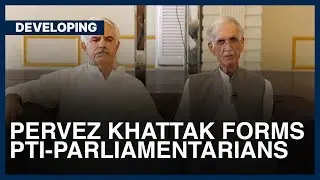 Pervez Khattak Launches Breakaway Faction PTI &ndash; Parliamentarians | Developing