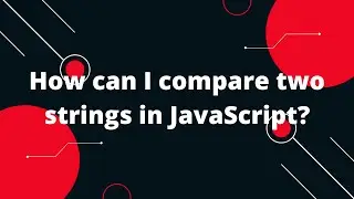 How can I compare two strings in JavaScript?