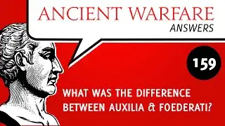 AWA159 - What was the difference between Auxilia & Foederati?