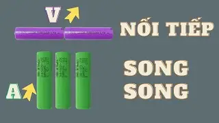 Ghép pin nối tiếp và song song tăng điện áp, dung lượng.
