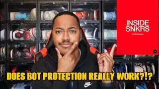 SNKRS PROVIDING BOT PROTECTION....DOES IT ACTUALLY WORK?!?