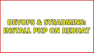 DevOps & SysAdmins: Install PHP on RedHat (2 Solutions!!)