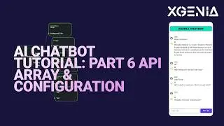 XGENIA AI Chatbot Tutorial: Part 6 API Array & Configuration