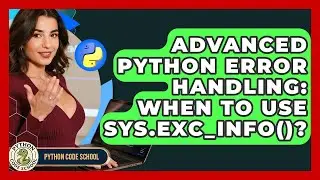 Advanced Python Error Handling: When To Use Sys.exc_info()? - Python Code School