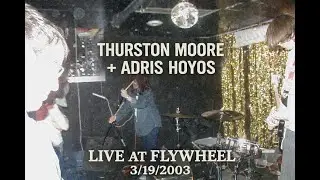 Thurston Moore / Adris Hoyos duo - live at Flywheel - March 19, 2003 - Easthampton, MA